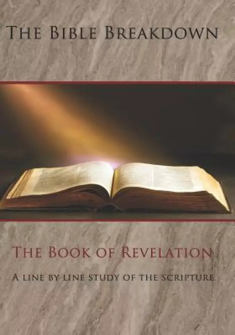 The Bible Breakdown: The Book of Revelation: A line by line study of the scripture