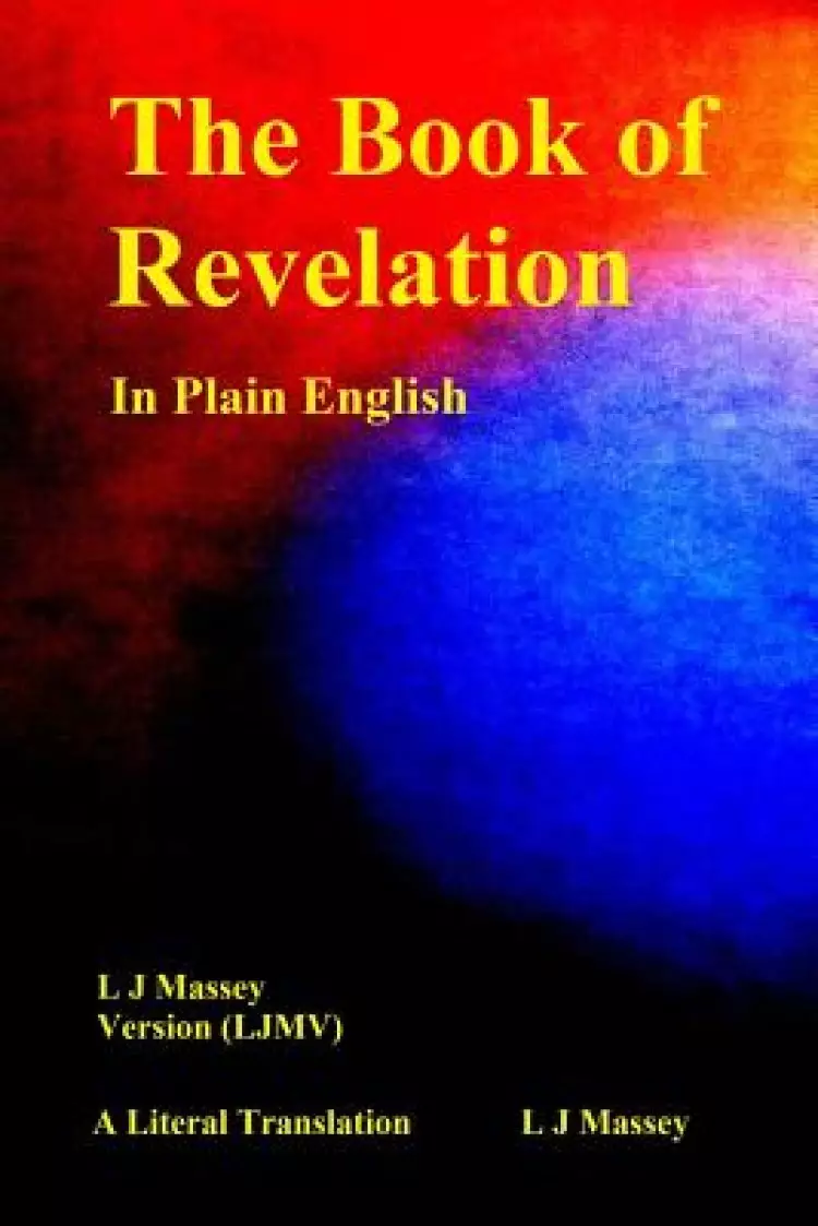 The Book of Revelation in Plain English: L J Massey Version (Ljmv) a Literal Translation