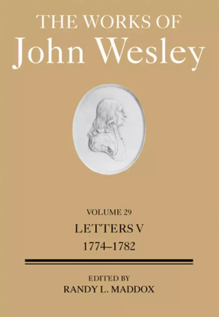 The Works of John Wesley Volume 29: Letters V (1774-1781)