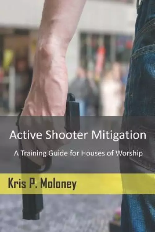 Active Shooter Mitigation: A Training Guide for Houses of Worship