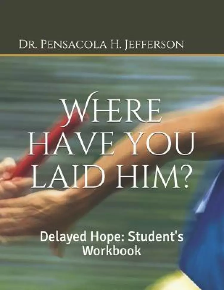 Where Have You Laid Him?: Delayed Hope: Student's Workbook
