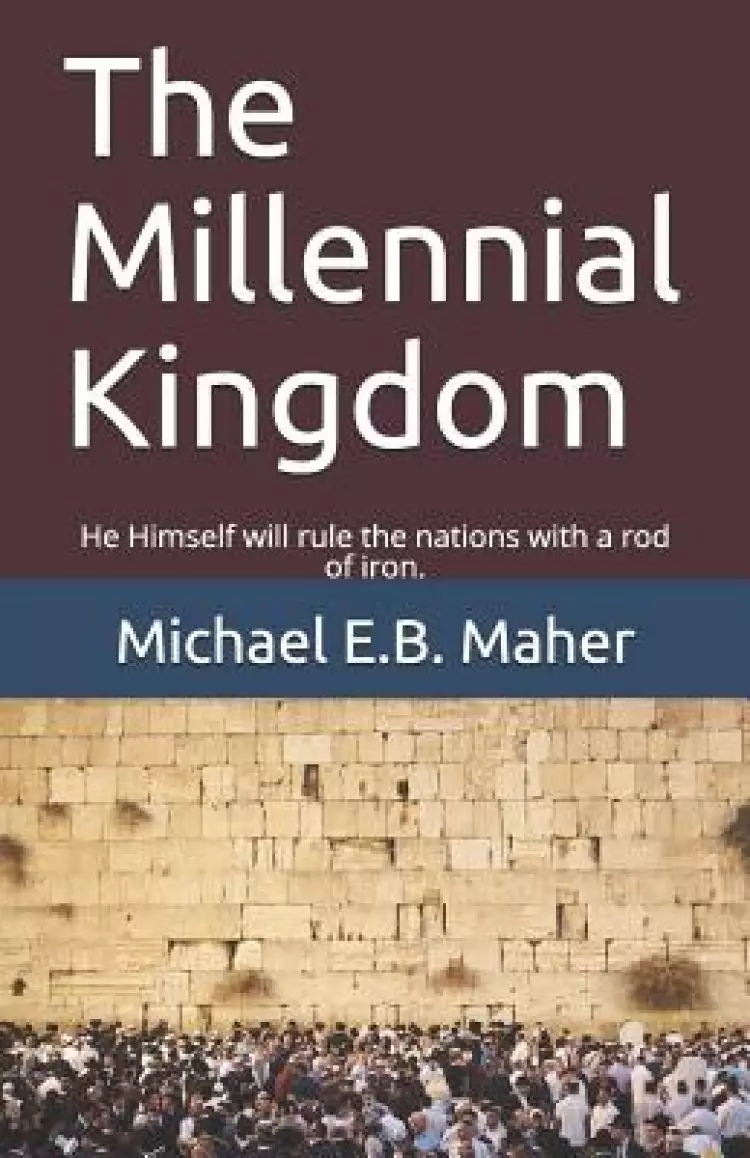 The Millennial Kingdom: He Himself will rule the nations with a rod of iron.
