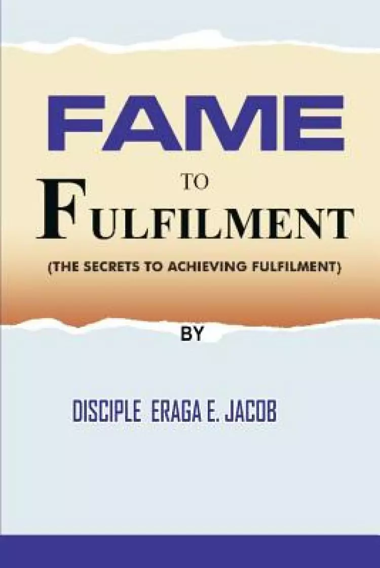 Fame to Fulfilment: The Secret to Achieving Fulfilment