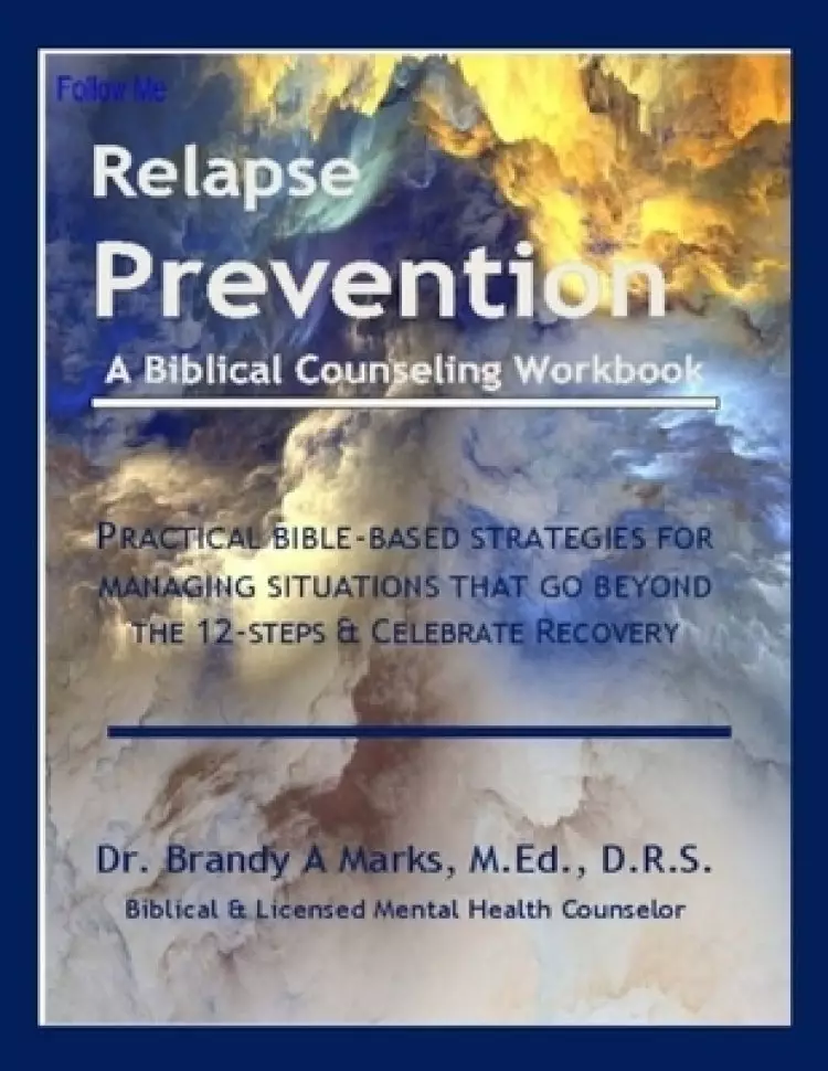 Relapse Prevention: A Biblical Counseling Workbook