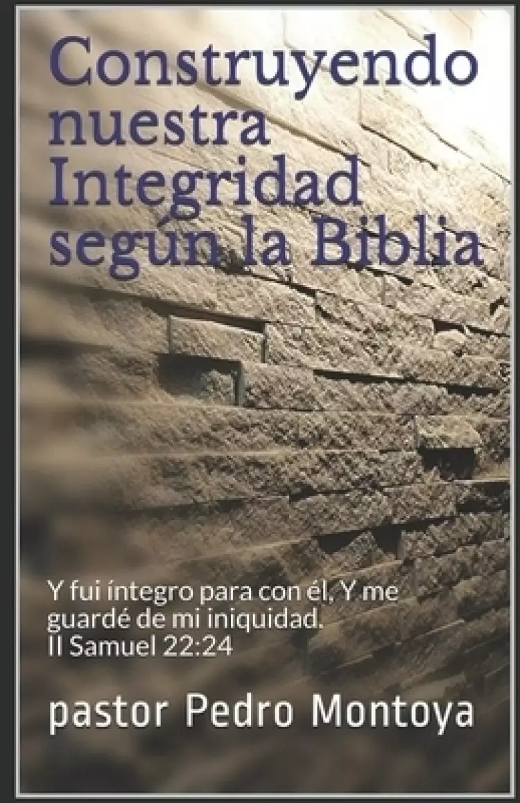 Construyendo Nuestra Integridad Segun La Biblia