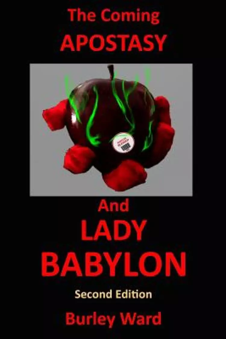 The Coming Apostasy And Lady Babylon: Second Edition