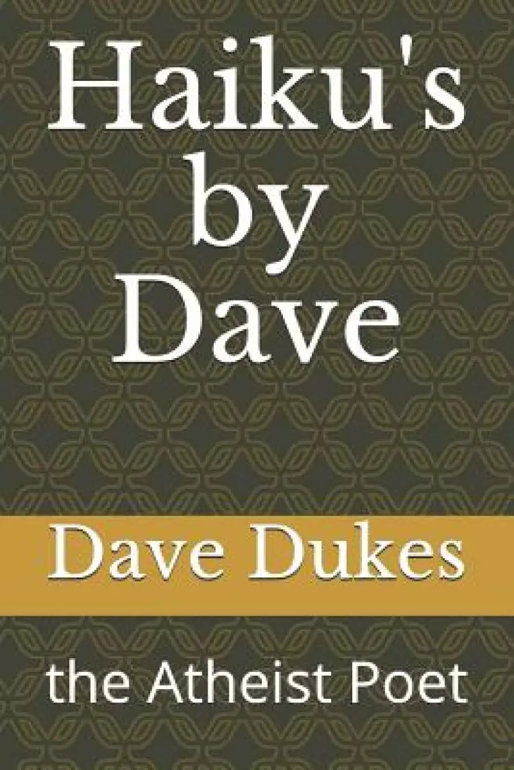 Haiku's by Dave: the Atheist Poet