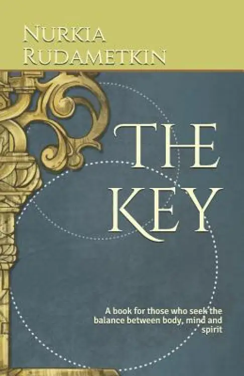 The Key: A book for those who seek the balance between body, mind and spirit