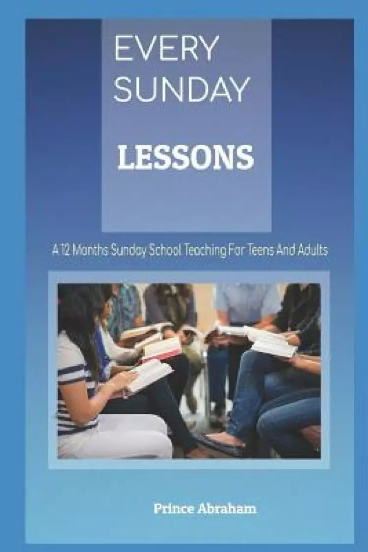 Every Sunday Lessons: A 12 months Sunday School Teachings for Teens and Adults