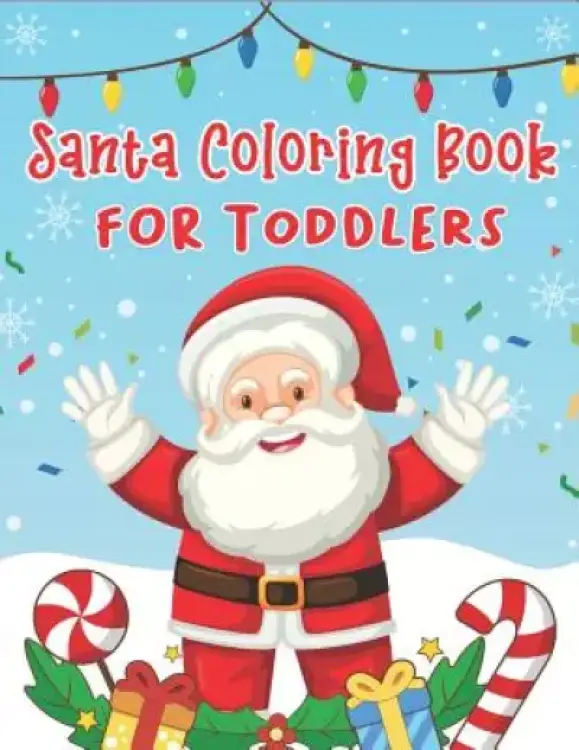 Santa Coloring Book for Toddlers: 70+ Christmas Coloring Books for Toddlers with Reindeer, Snowman, Christmas Trees, Santa Claus and More!