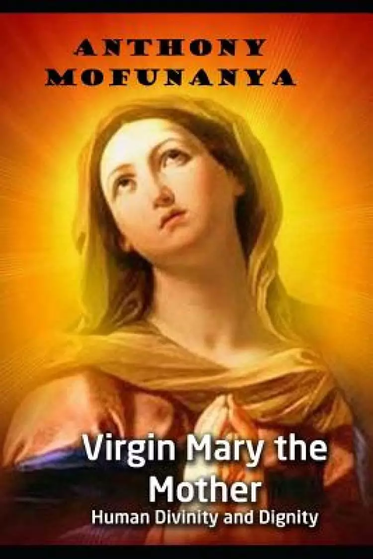 Virgin Mary the Mother: Human Divinity and Dignity