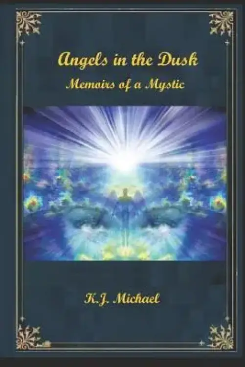 Angels in the Dusk: Memoirs of a Mystic