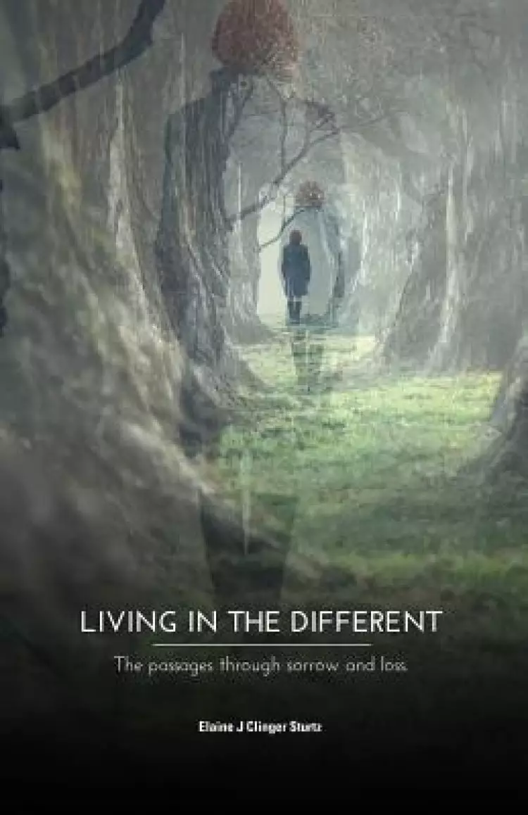 Living in the Different: The Passages Through Sorrow and Loss