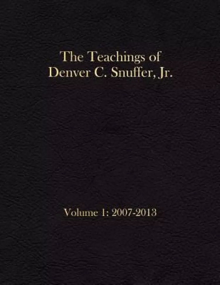 The Teachings of Denver C. Snuffer, Jr. Volume 1: 2007-2013: Archives Edition 8.5 X 11 in