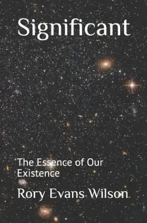 Significant: The Essence of Our Existence