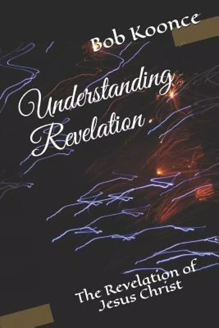 Understanding Revelation: The Revelation of Jesus Christ