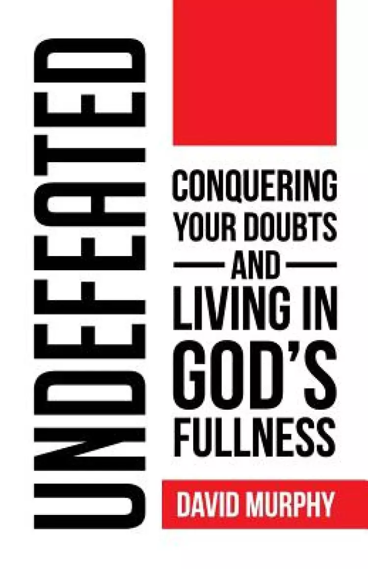 Undefeated: Conquering Your Doubts and Living in God's Fullness