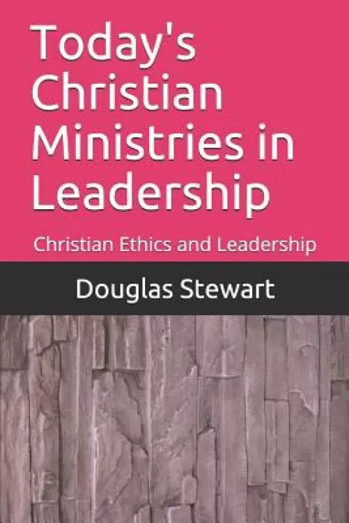 Today's Christian Ministries in Leadership: Christian Ethics and Leadership