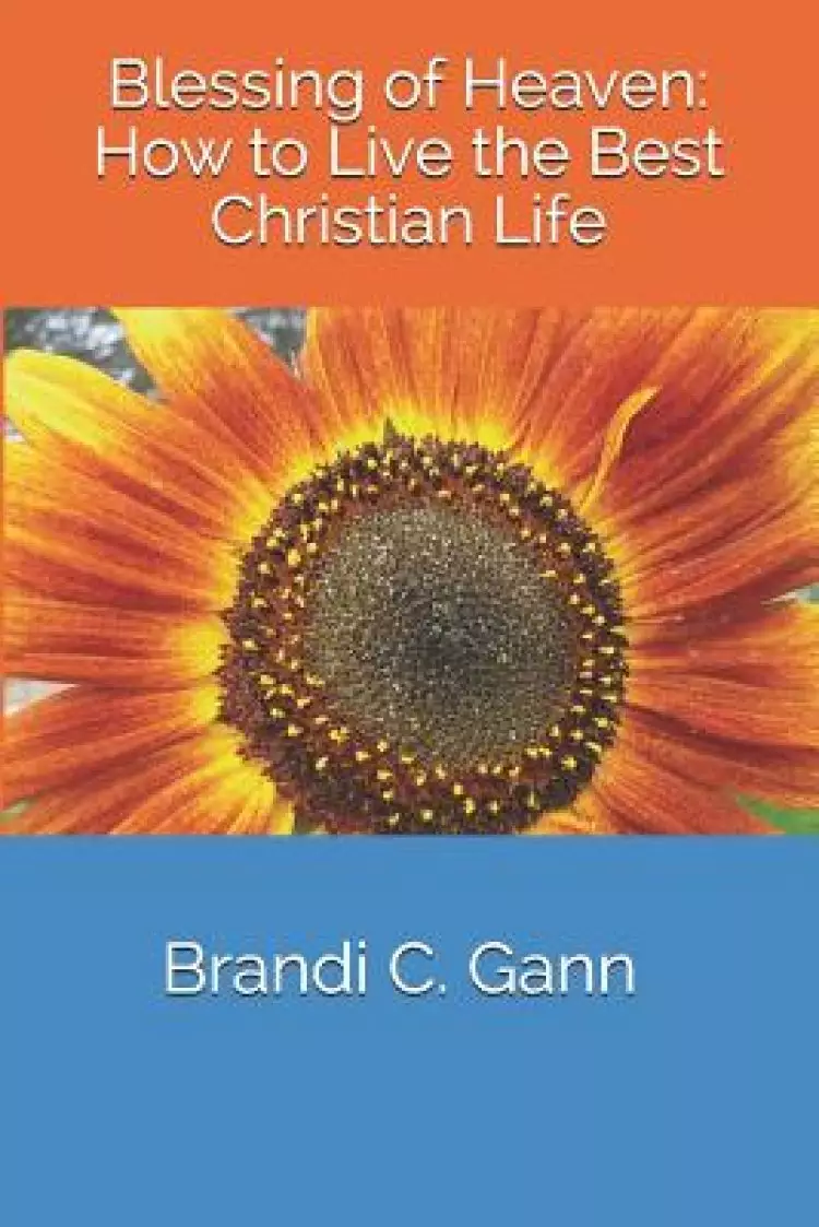 Blessing of Heaven: How to Live the Best Christian Life