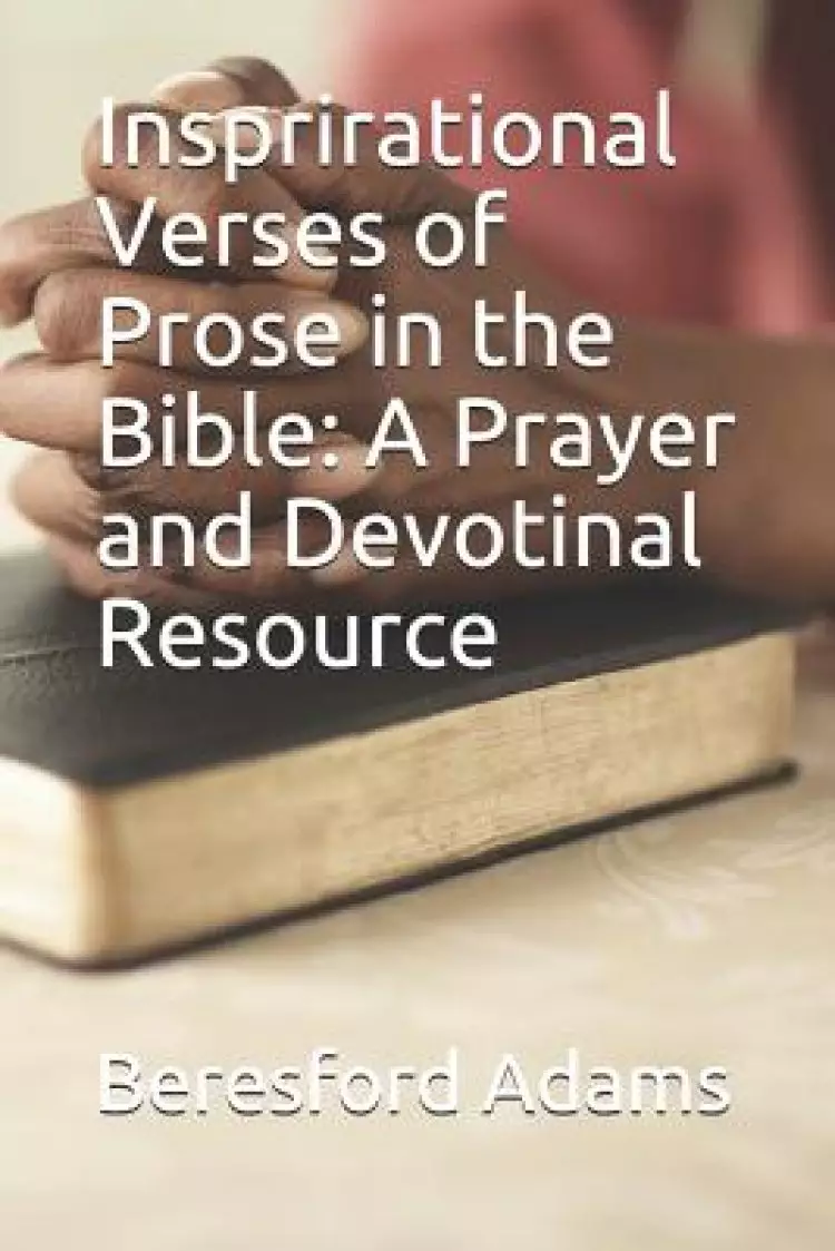 Insprirational Verses of Prose in the Bible: A Prayer and Devotinal Resource