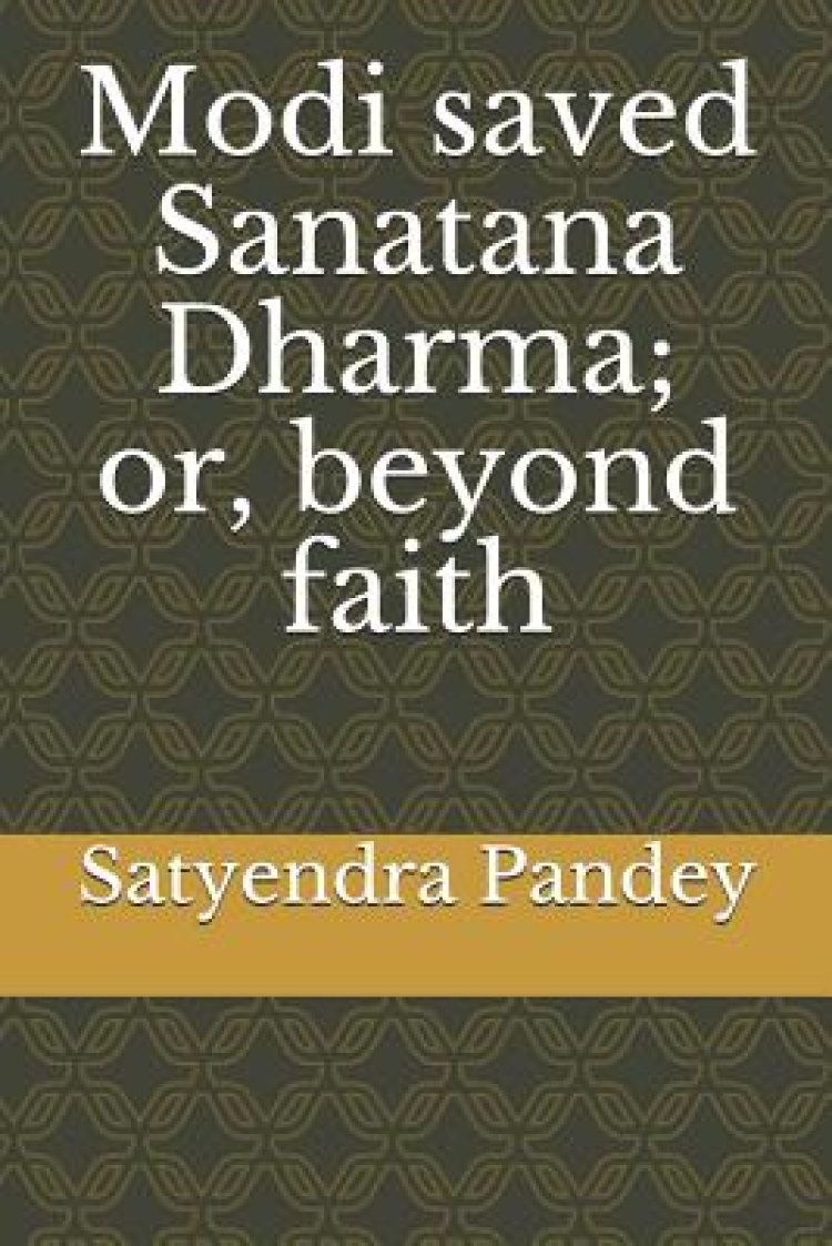 Modi saved Sanatana Dharma; or, beyond faith