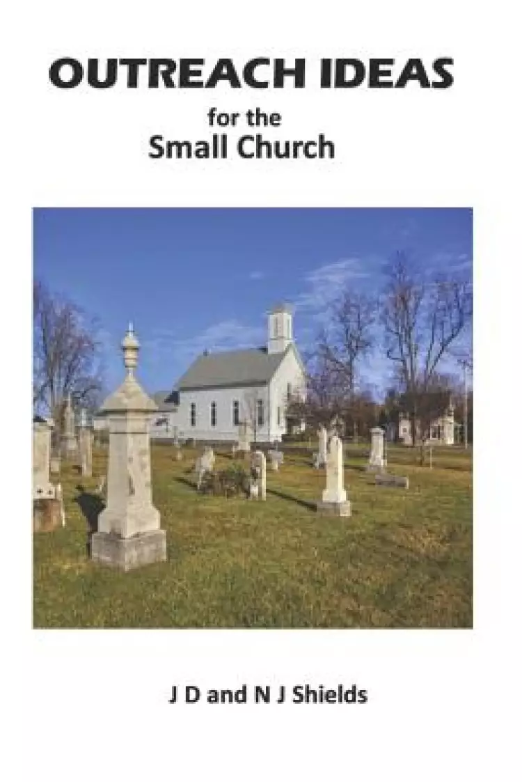 Outreach Ideas for the Small Church: Small churches making an impact on their communities