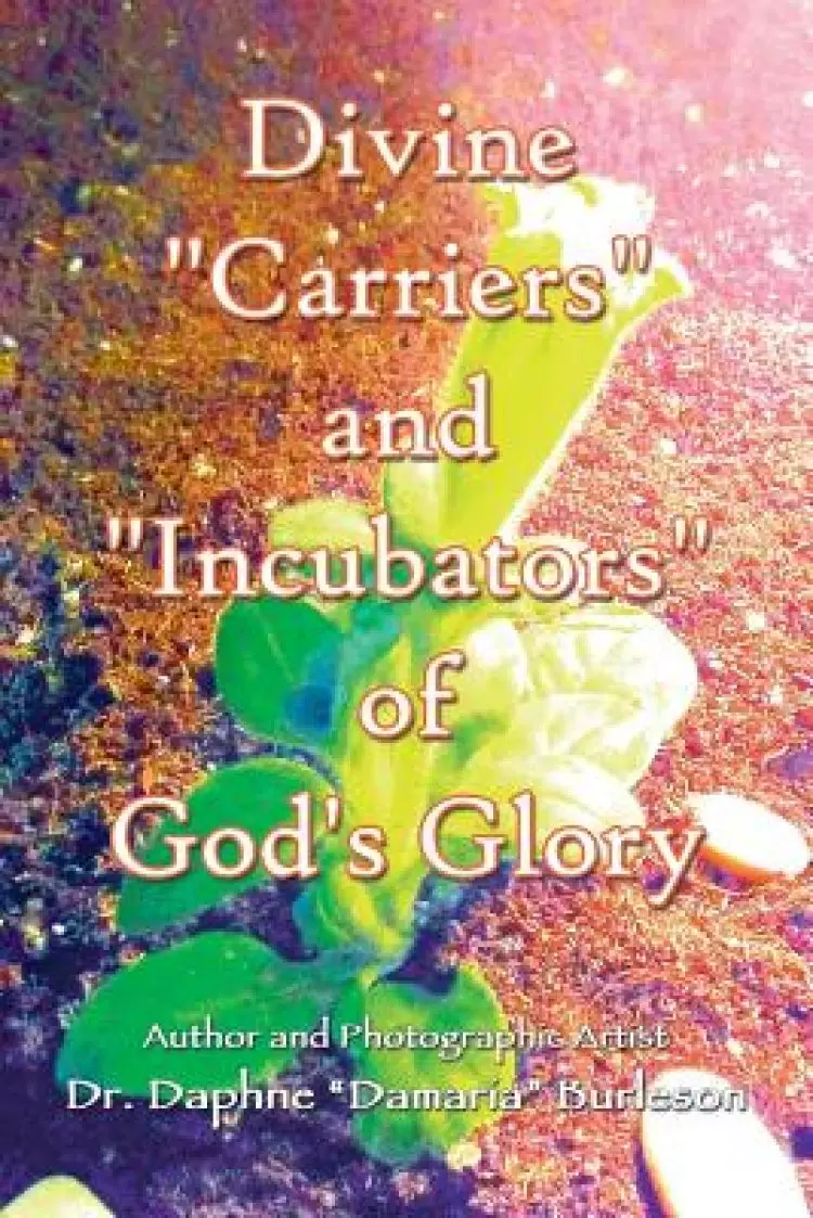 Divine "Carriers" and "Incubators" of God's Glory