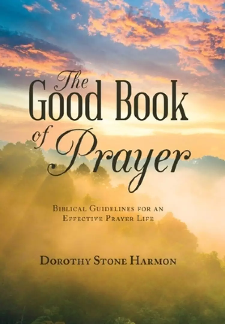 The Good Book of Prayer: Biblical Guidelines for an Effective Prayer Life