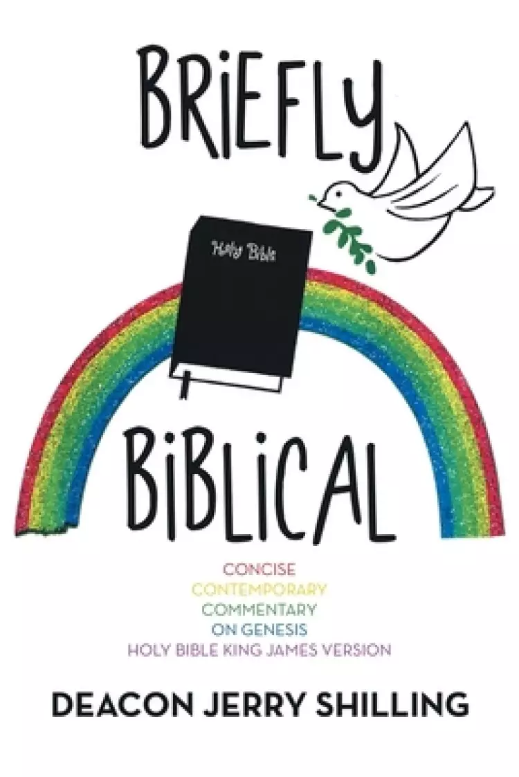 Briefly Biblical: A Concise Contemporary Commentary on Genesis King James Version of the Holy Bible