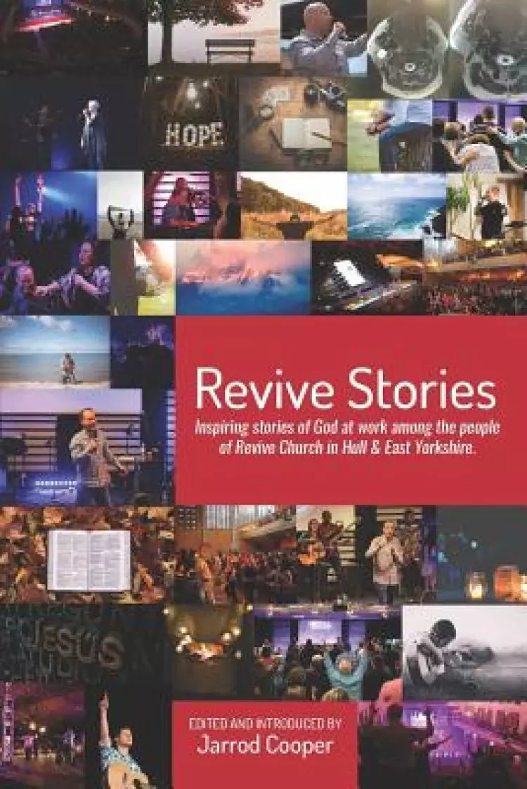 Revive Stories: Inspiring Stories of God at Work Among the People of Revive Church in Hull & East Yorkshire