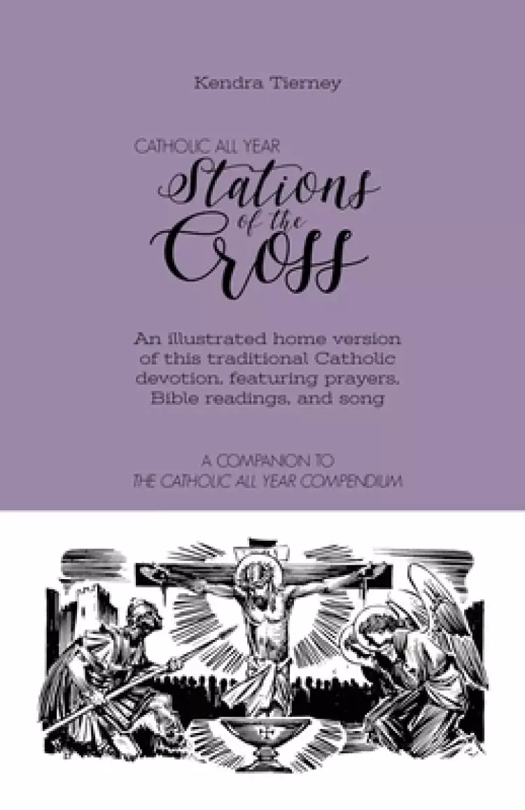 Catholic All Year Stations of the Cross: An illustrated home version of this traditional Catholic devotion, featuring prayers, Bible readings, and son