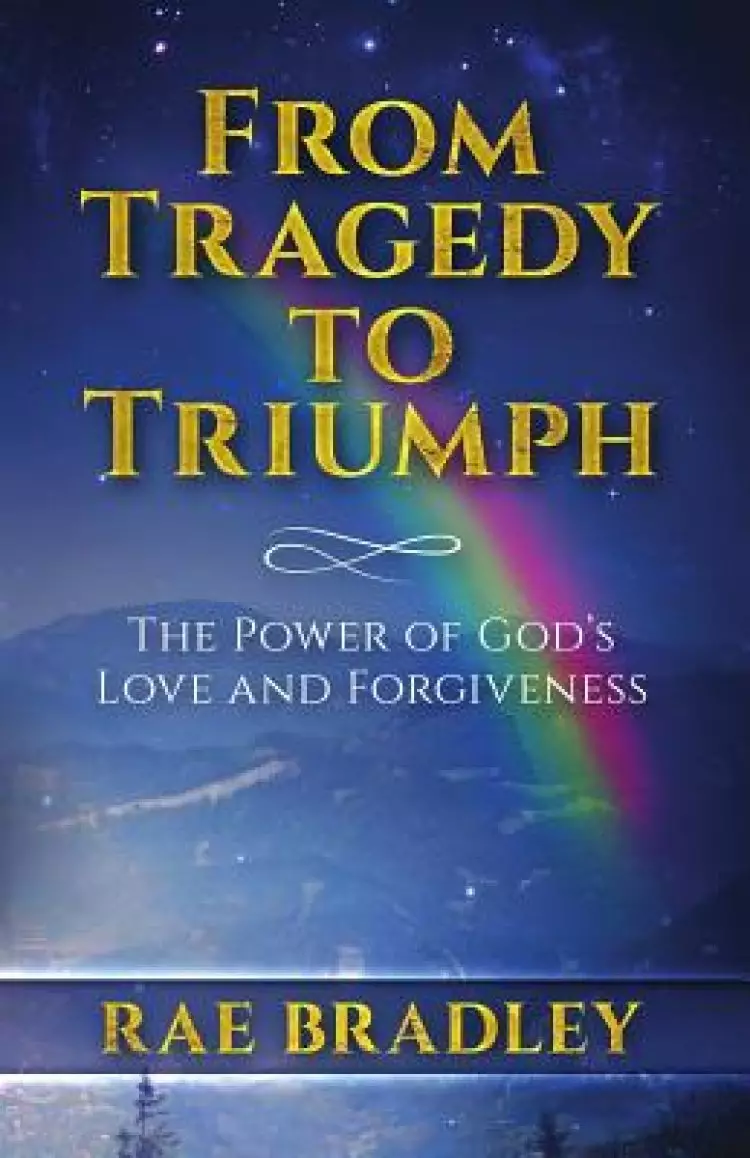 From Tragedy to Triumph: The Power of God's Love and Forgiveness