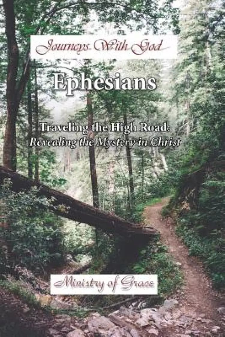 Journeys With God - Ephesians: Traveling the High Road: Revealing the Mystery in Christ