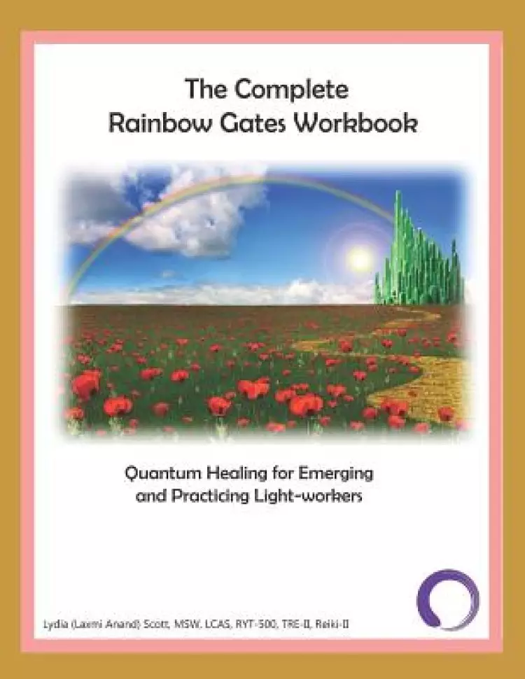 The Complete Rainbow Gates Workbook: Quantum Healing for Emerging and Practicing Light-Workers