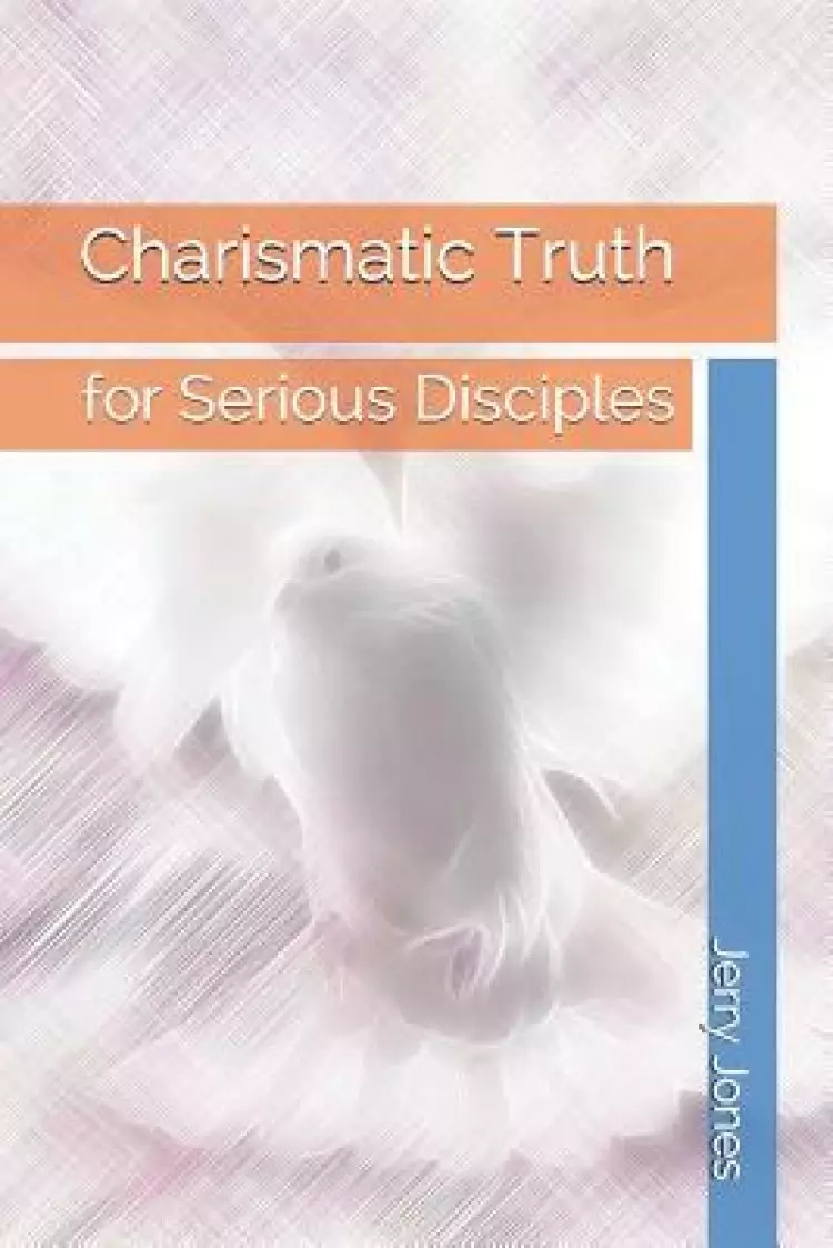 Charismatic Truth: For Serious Disciples