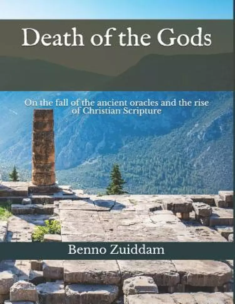 Death of the Gods: On the Fall of the Ancient Oracles and the Rise of Christian Scripture