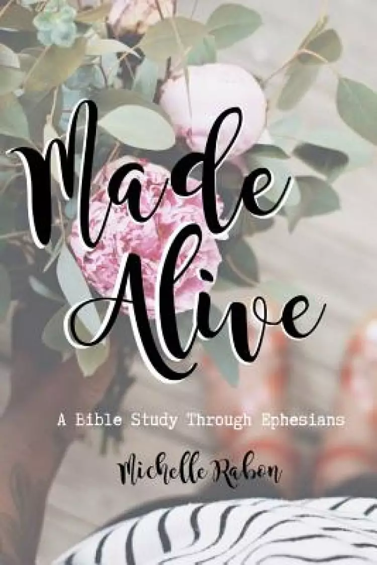 Made Alive: A Bible Study Through Ephesians