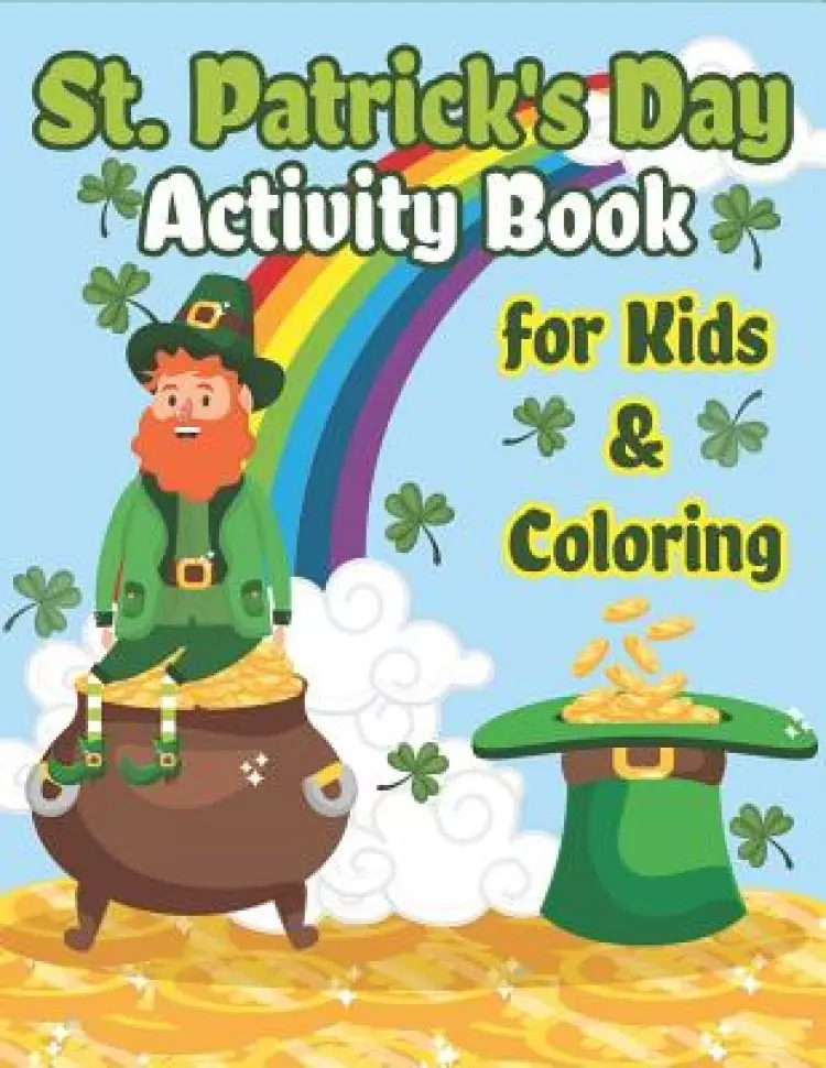 St. Patrick's Day Activity Book for Kids & Coloring: Happy St. Patrick's Day Coloring Book A Fun for Learning Leprechauns, Pots of Gold, Rainbows, C