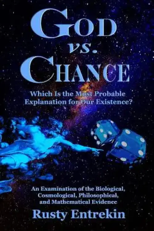 God vs. Chance: Which Is The Most Probable Explanation For Our Existence?