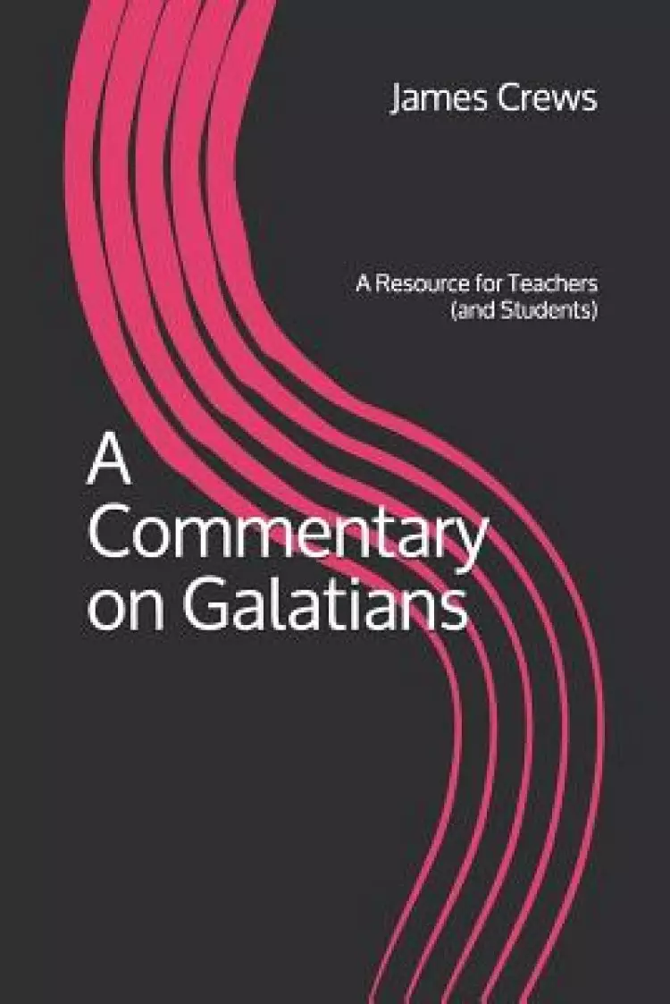 A Commentary on Galatians: A Resource for Teachers (and Students)