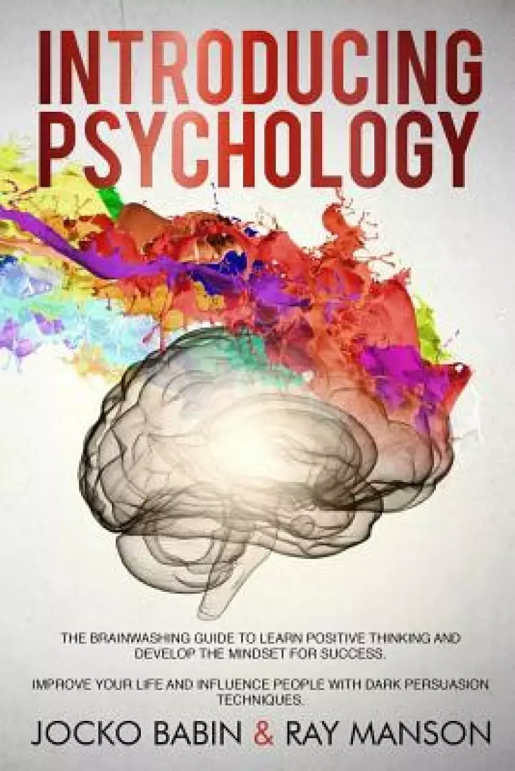 Introducing Psychology: The Brainwashing Guide to Learn Positive Thinking and Develop the Mindset for Success. Improve Your Life and Influence