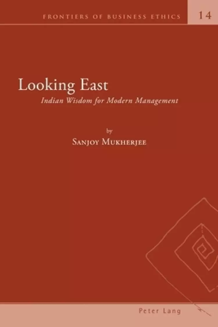Looking East; Indian Wisdom for Modern Management