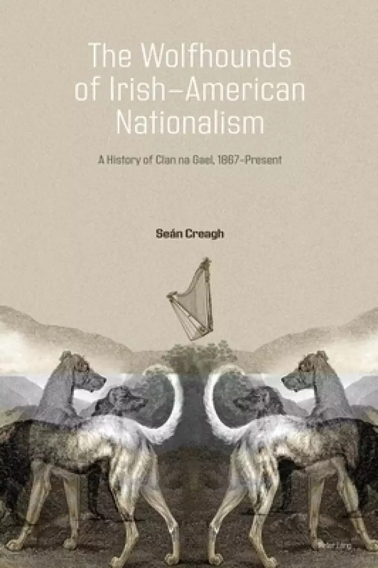 The Wolfhounds of Irish-American Nationalism: A History of Clan na Gael, 1867-present.