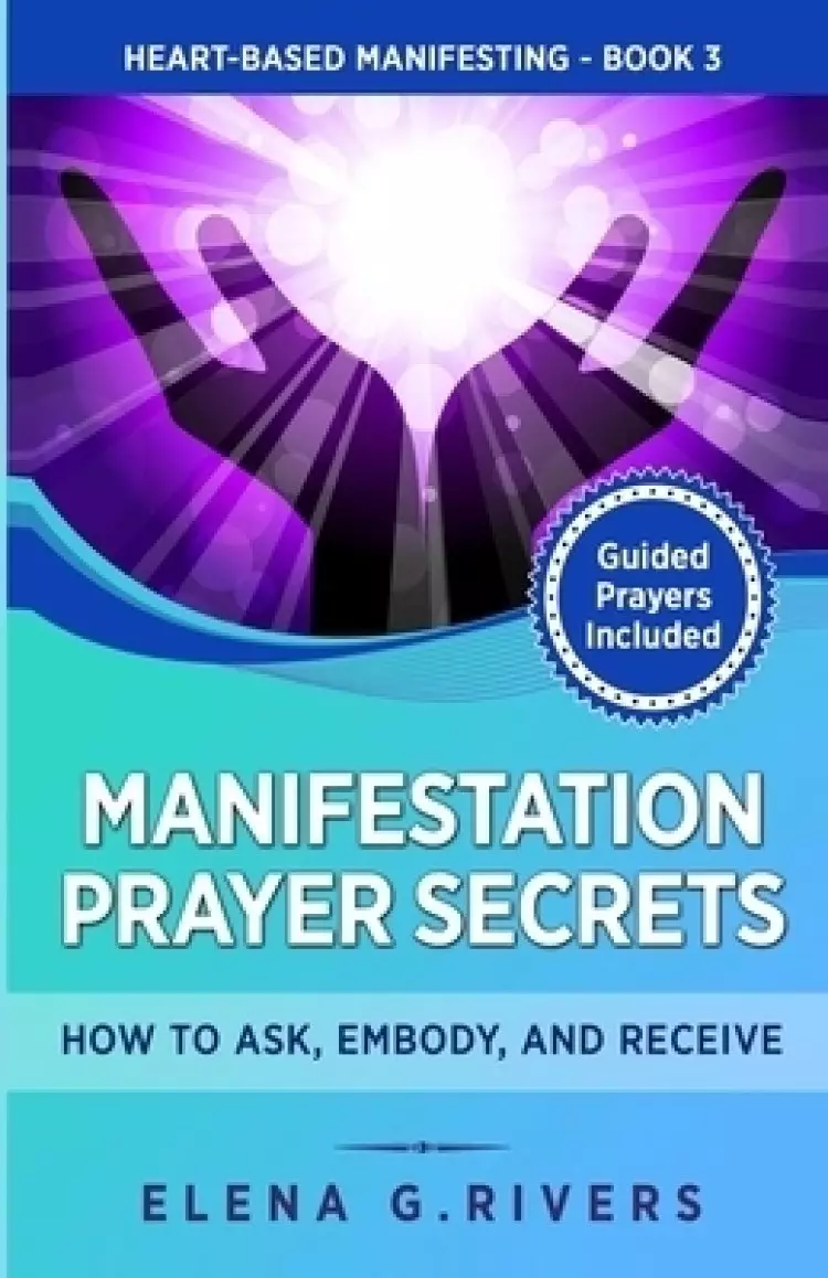 Manifestation Prayer Secrets: How to Ask, Embody and Receive