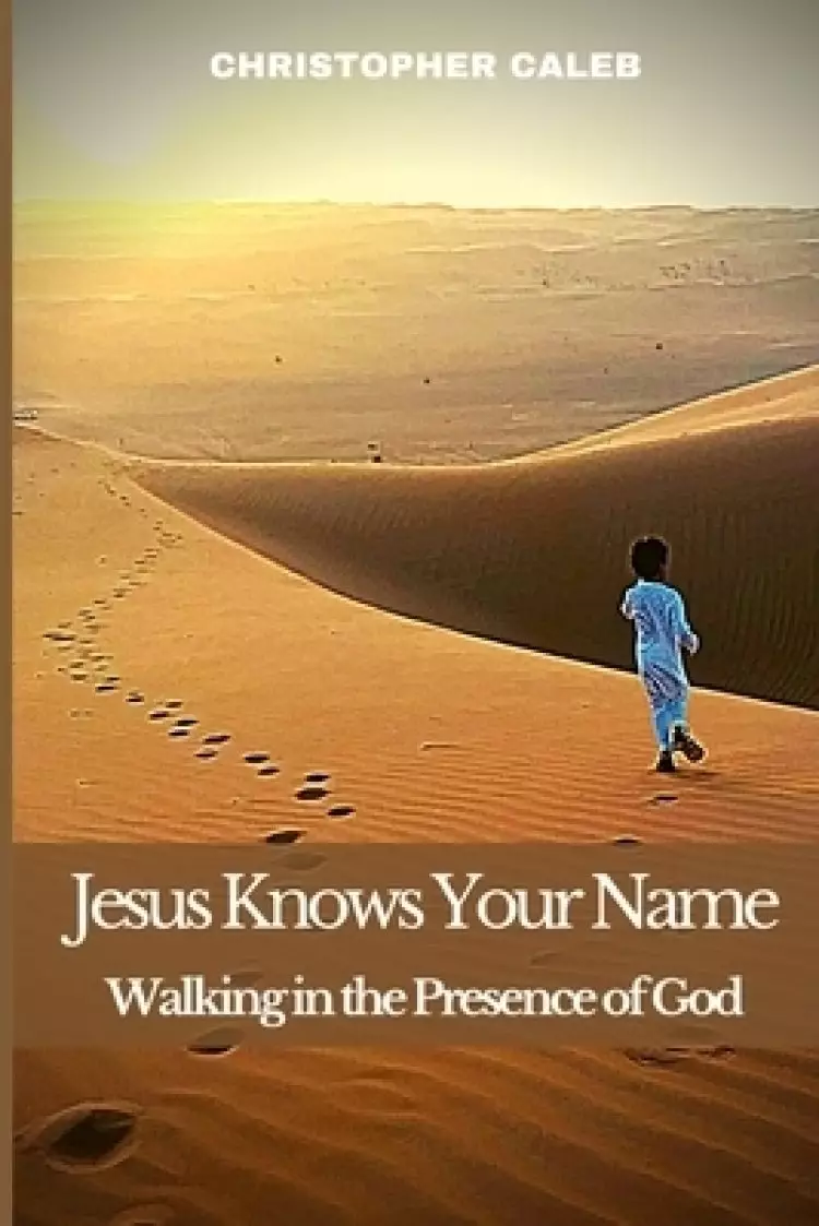 JESUS KNOWS YOUR NAME: Walking in the Presence of God