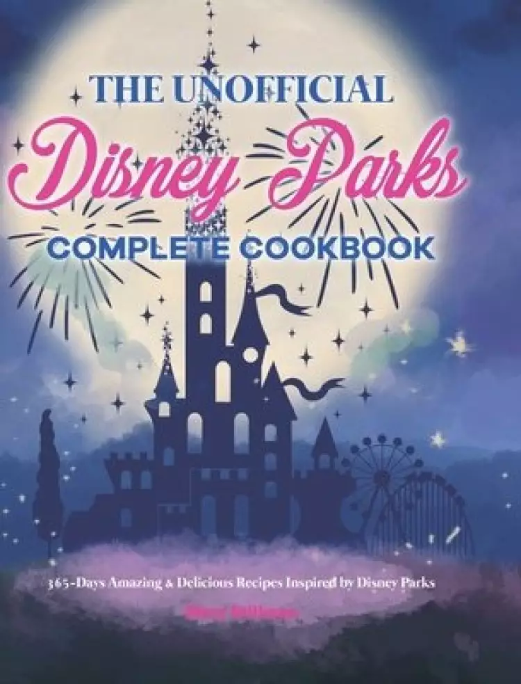 Unofficial Disney Parks Complete Cookbook