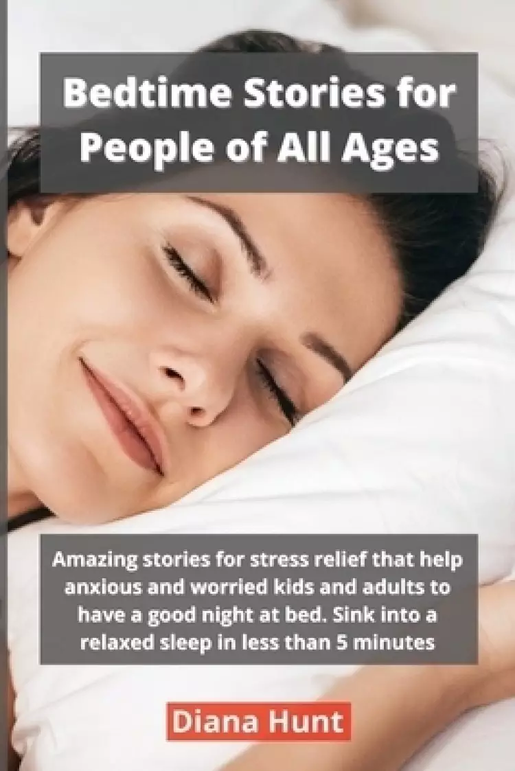 Bedtime Stories for People of All Ages: Amazing stories for stress relief that help anxious and worried kids and adults to have a good night at bed. S