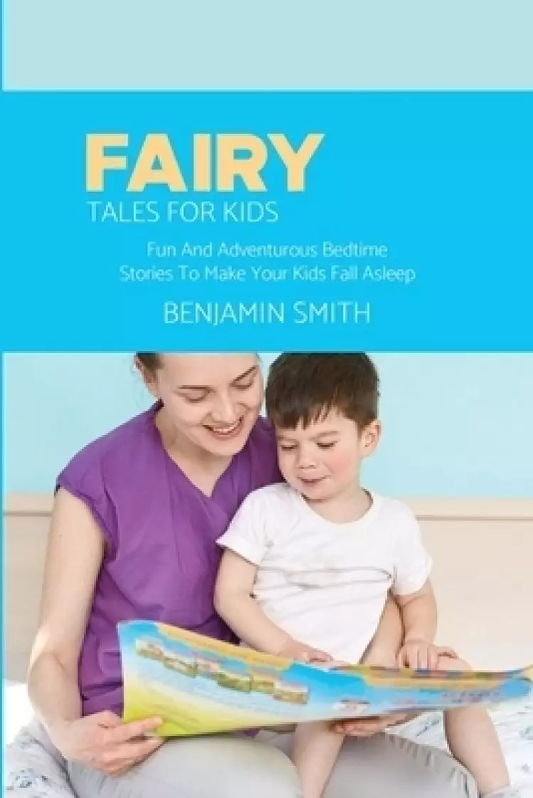 Fairy Tales For Kids: Fun And Adventurous Bedtime Stories To Make Your Kids Fall Asleep