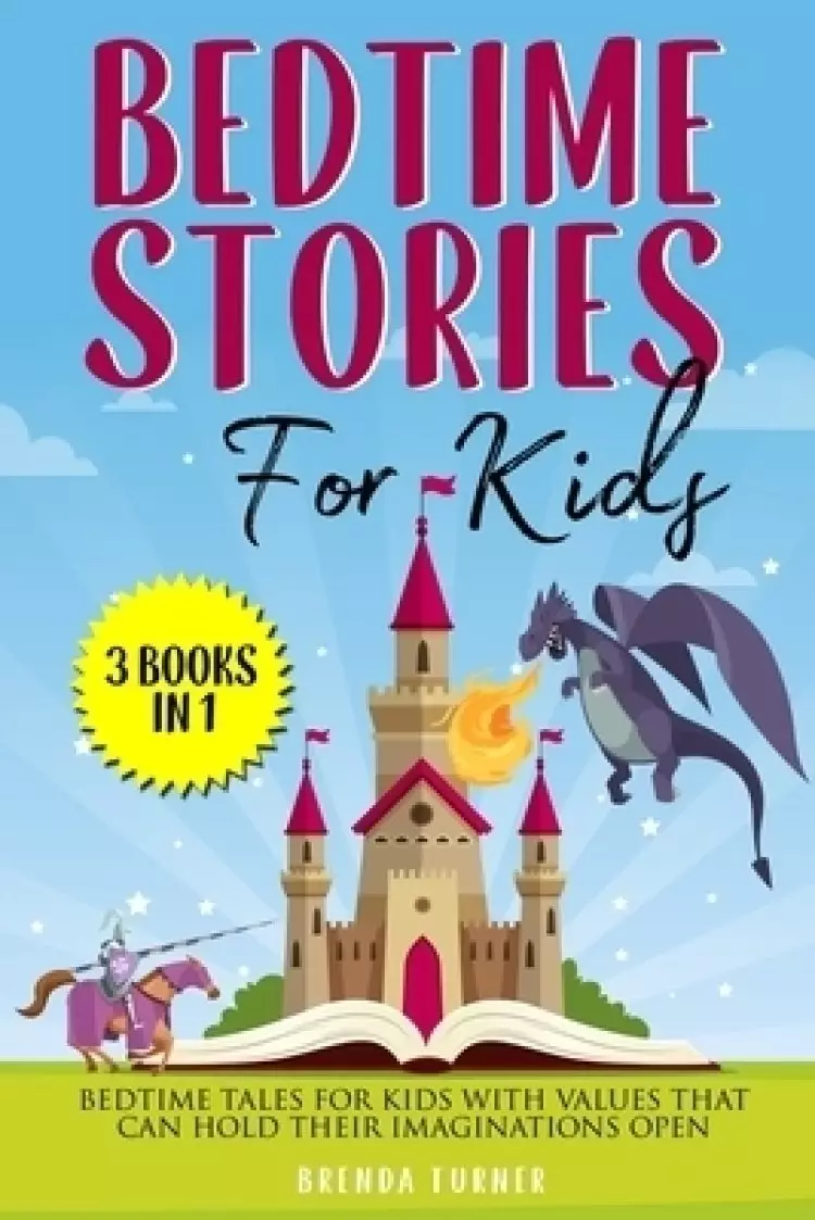Bedtime Stories for Kids (3 Books in 1): Bedtime tales for kids with values that can hold their imaginations open!
