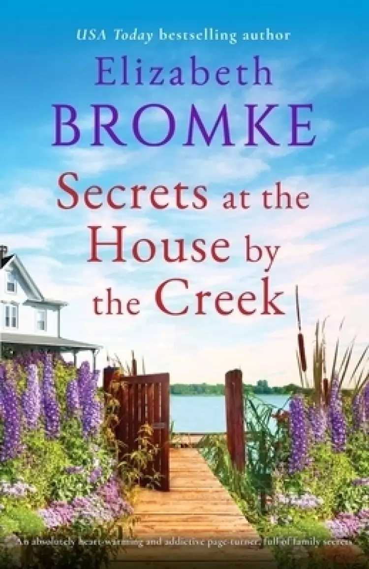 Secrets at the House by the Creek: An absolutely heart-warming and addictive page-turner, full of family secrets